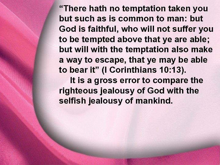 “There hath no temptation taken you but such as is common to man: but
