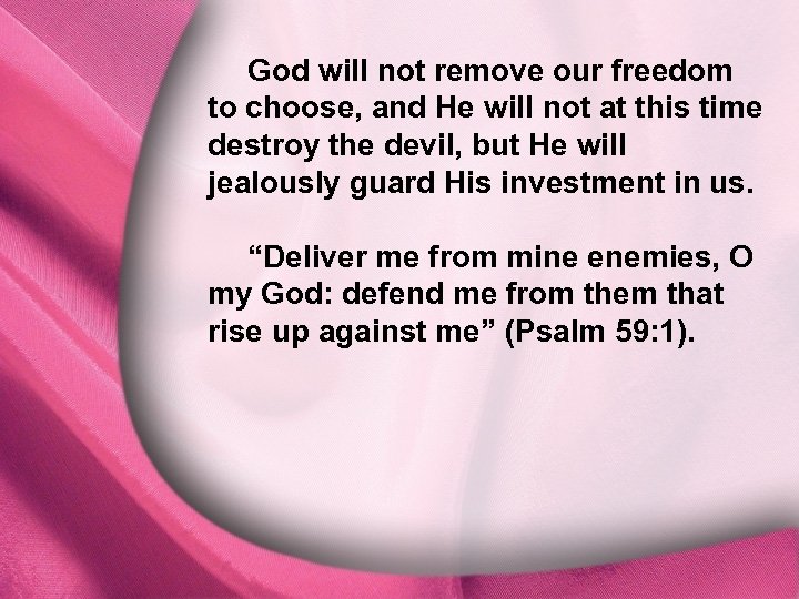 God will not remove our freedom I. God Is Distinct to choose, and He