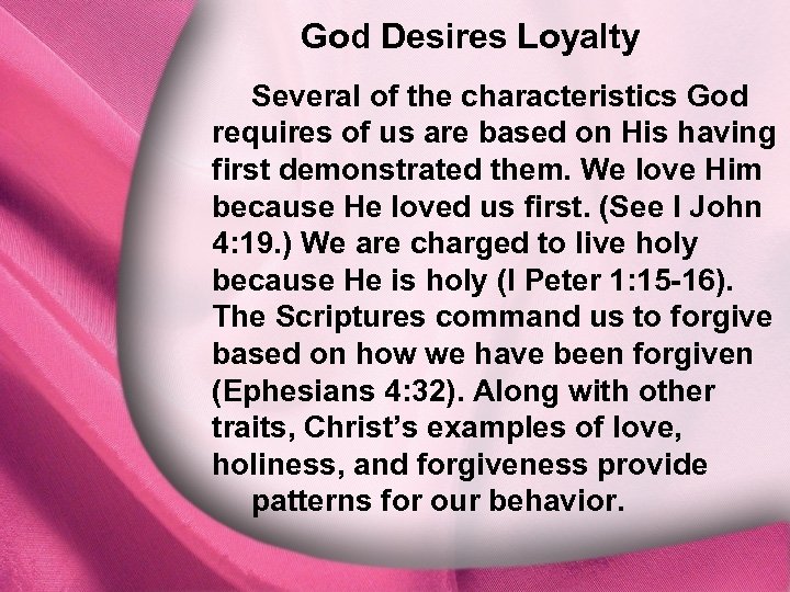 God Desires Loyalty III. God Desires Loyalty Several of the characteristics God requires of