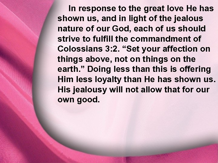 In response to the great love He has shown us, and in light of