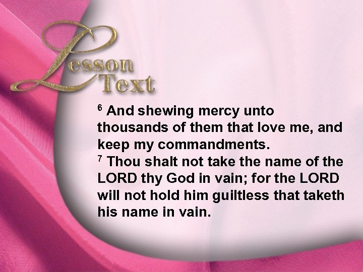 Lesson Text—Exodus 20: 5 -7 6 And shewing mercy unto thousands of them that