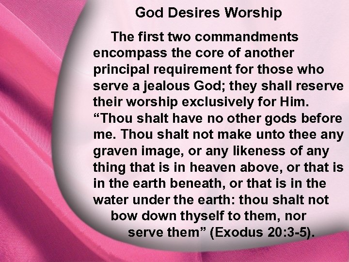 God Desires Worship IV. God Desires Worship The first two commandments encompass the core
