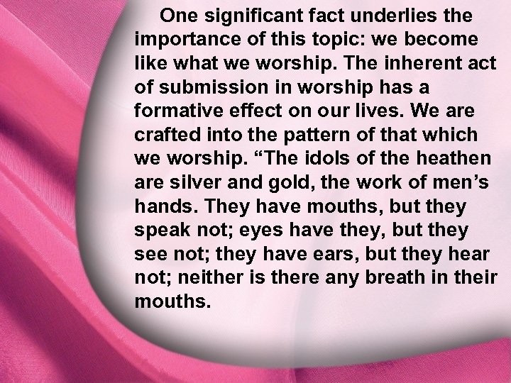 One significant fact underlies the importance of this topic: we become I. God Is