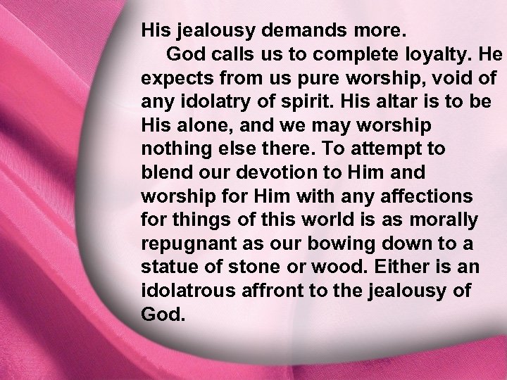 His jealousy demands more. I. God calls us to complete loyalty. He God Is