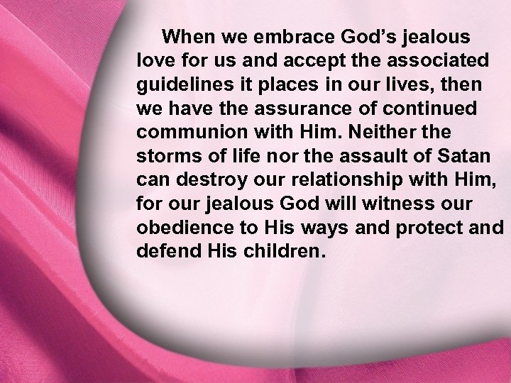 When we embrace God’s jealous I. God Is Distinct love for us and accept