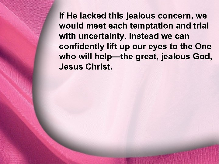 If He lacked this jealous concern, we I. God Is Distinct would meet each