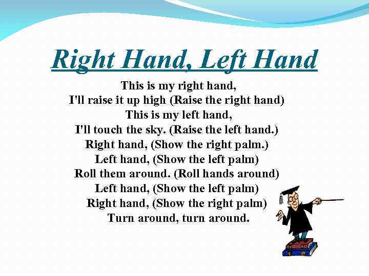 Right Hand, Left Hand This is my right hand, I'll raise it up high