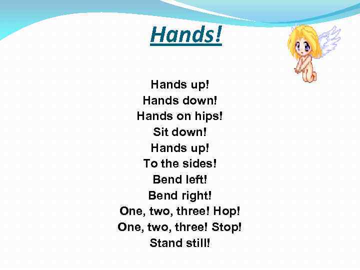 Hands! Hands up! Hands down! Hands on hips! Sit down! Hands up! To the