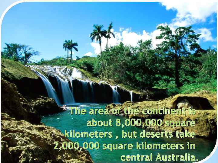 * The area of the continent is about 8, 000 square kilometers , but