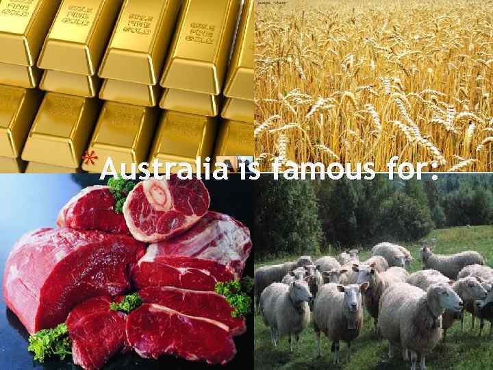 *Australia is famous for: 