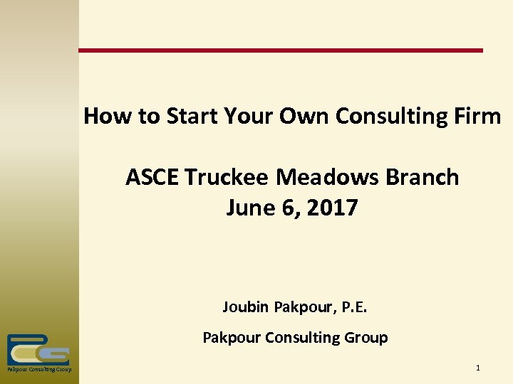 How to Start Your Own Consulting Firm ASCE Truckee Meadows Branch June 6, 2017