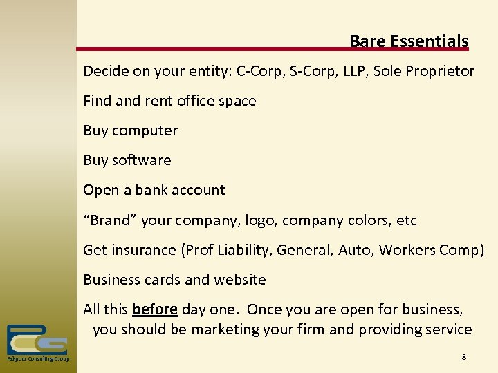 Bare Essentials Decide on your entity: C-Corp, S-Corp, LLP, Sole Proprietor Find and rent