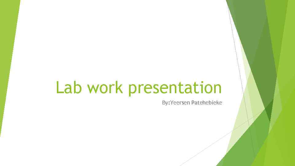 Lab work presentation By: Yeersen Patehebieke 