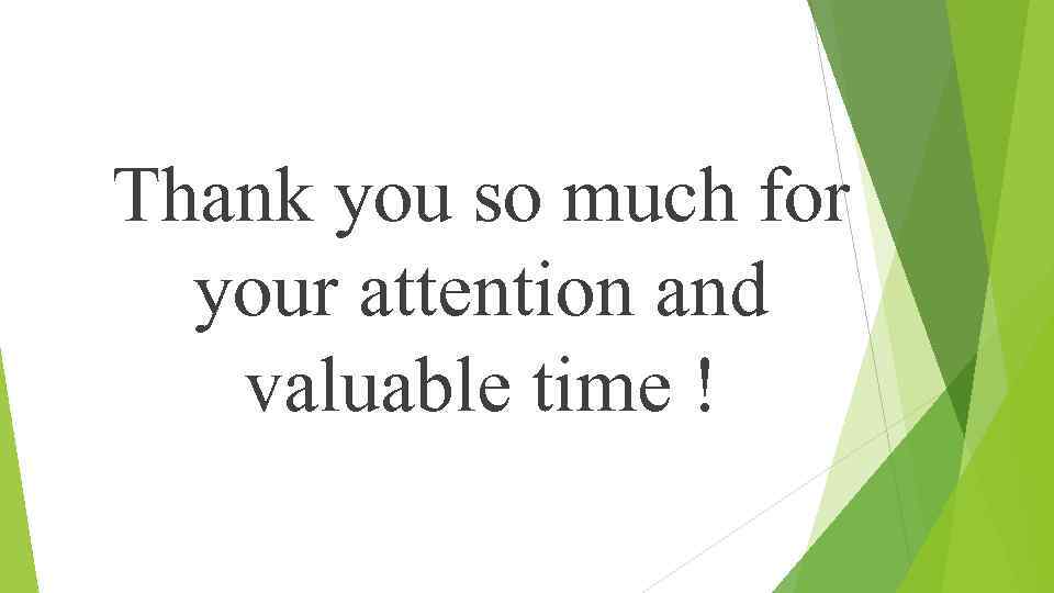 Thank you so much for your attention and valuable time ! 