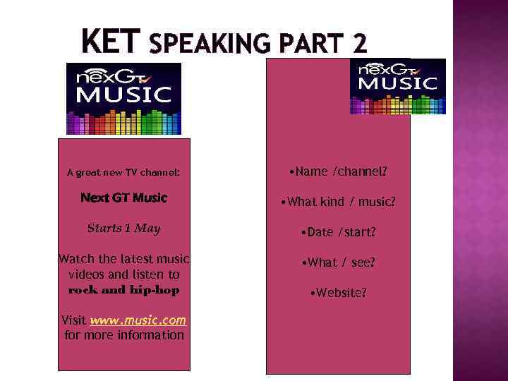 KET SPEAKING PART 2 A great new TV channel: • Name /channel? Next GT