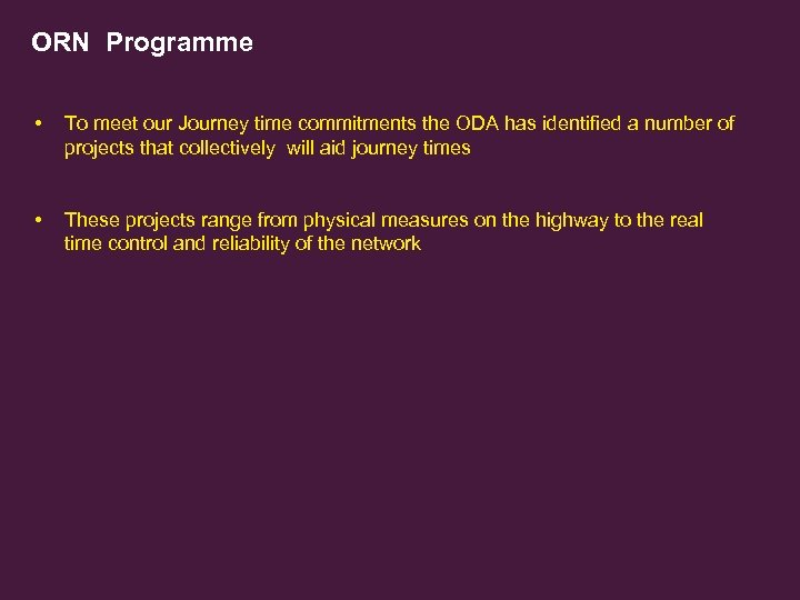 ORN Programme • To meet our Journey time commitments the ODA has identified a