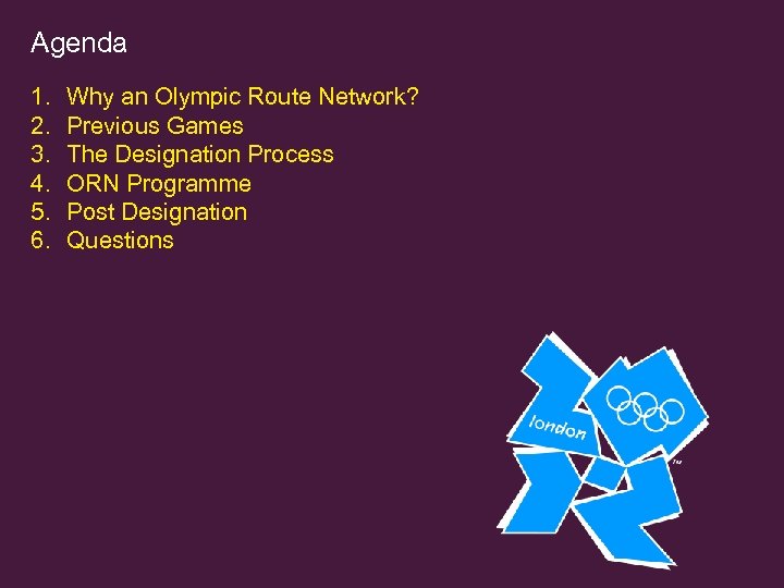 Agenda 1. 2. 3. 4. 5. 6. Why an Olympic Route Network? Previous Games