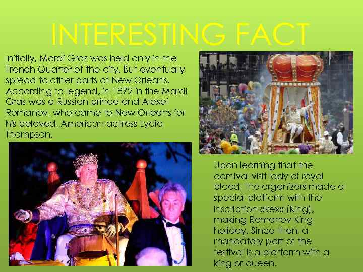 INTERESTING FACT Initially, Mardi Gras was held only in the French Quarter of the