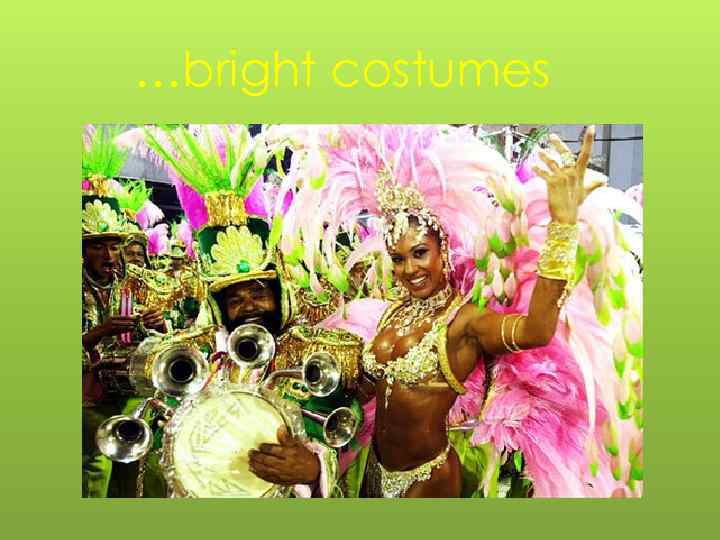 …bright costumes 