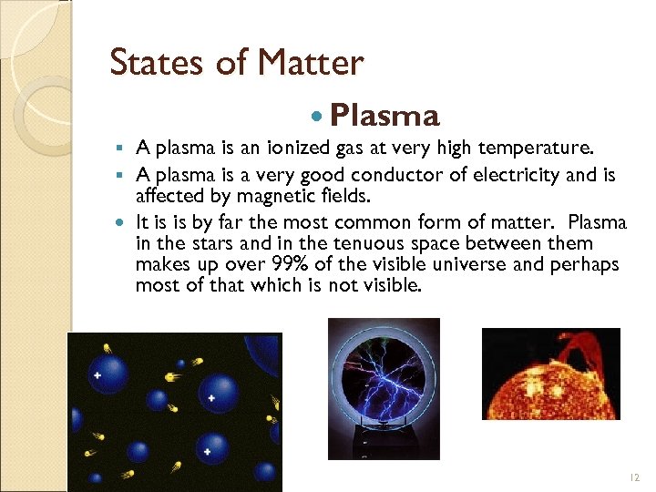 States of Matter Plasma A plasma is an ionized gas at very high temperature.