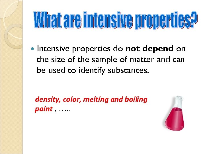  Intensive properties do not depend on the size of the sample of matter