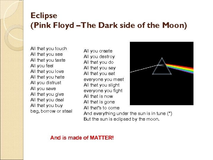 Eclipse (Pink Floyd –The Dark side of the Moon) All that you touch All