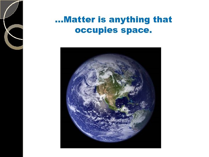 …Matter is anything that occupies space. 