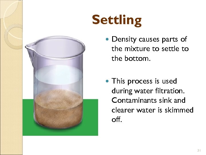 Settling Density causes parts of the mixture to settle to the bottom. This process