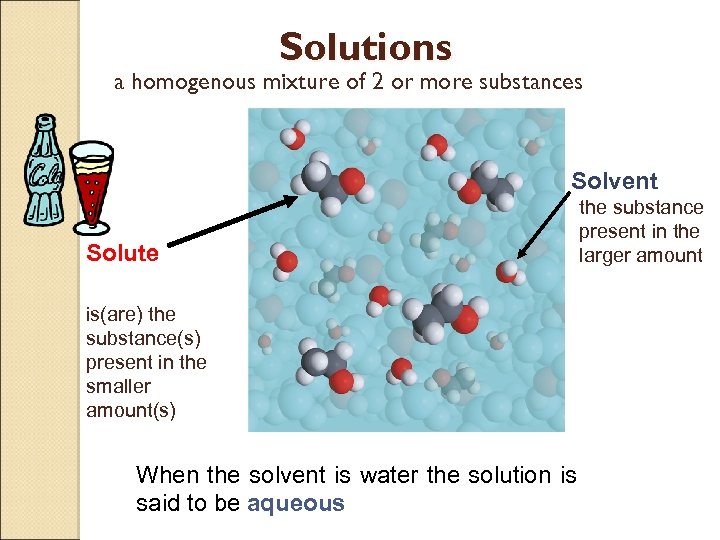 Solutions a homogenous mixture of 2 or more substances Solvent Solute the substance present