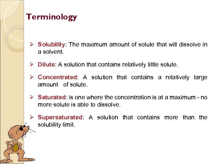 Terminology Ø Solubility: The maximum amount of solute that will dissolve in a solvent.