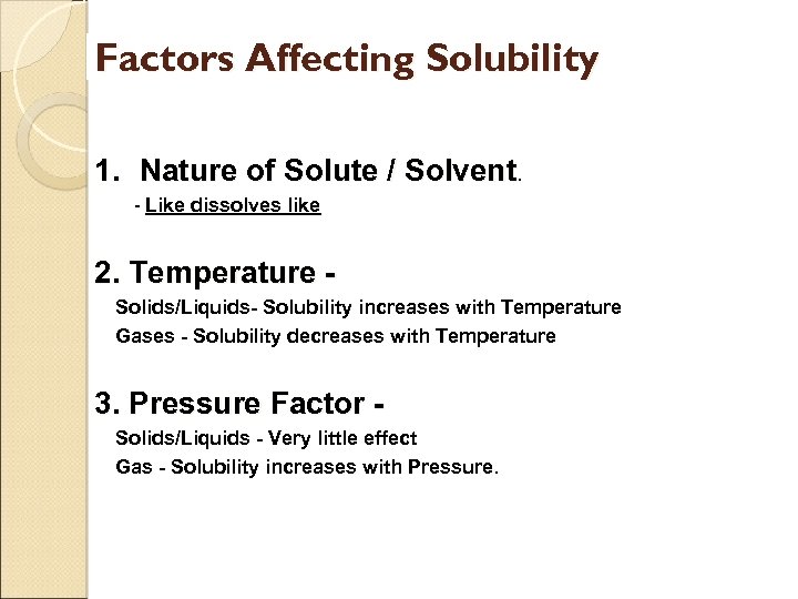 Factors Affecting Solubility 1. Nature of Solute / Solvent. - Like dissolves like 2.