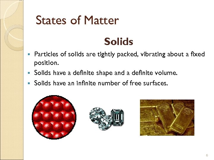 States of Matter Solids Particles of solids are tightly packed, vibrating about a fixed