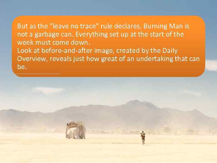 But as the "leave no trace" rule declares, Burning Man is not a garbage