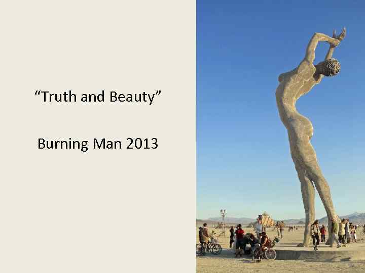 “Truth and Beauty” Burning Man 2013 