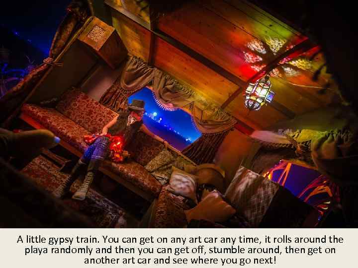 A little gypsy train. You can get on any art car any time, it