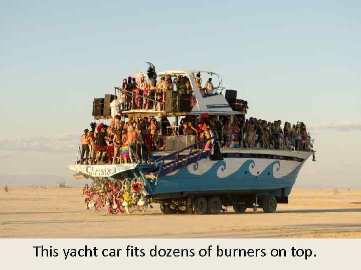 This yacht car fits dozens of burners on top. 