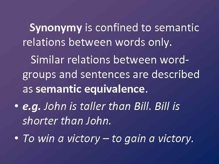 Synonymy is confined to semantic relations between words only. Similar relations between wordgroups and