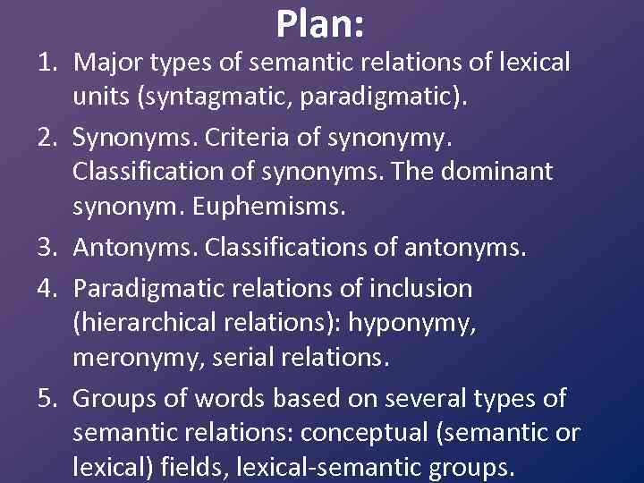 Plan: 1. Major types of semantic relations of lexical units (syntagmatic, paradigmatic). 2. Synonyms.