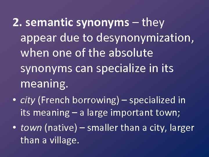 2. semantic synonyms – they appear due to desynonymization, when one of the absolute