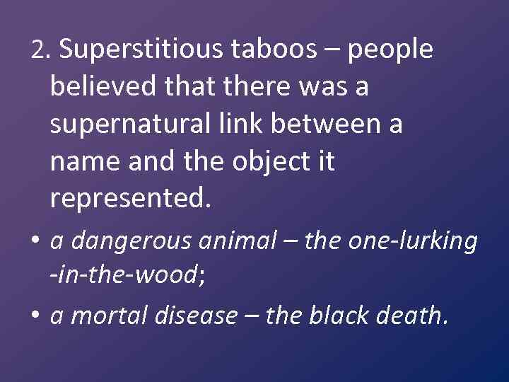 2. Superstitious taboos – people believed that there was a supernatural link between a