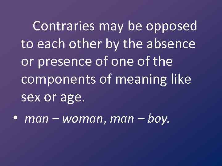 Contraries may be opposed to each other by the absence or presence of one