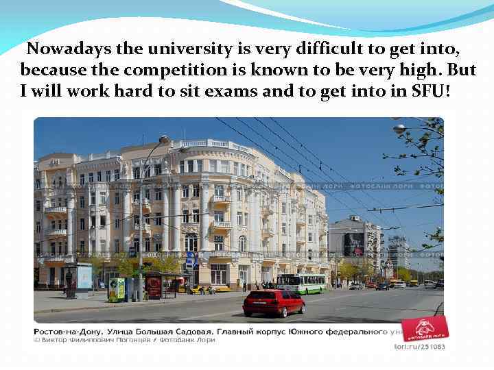 Nowadays the university is very difficult to get into, because the competition is known