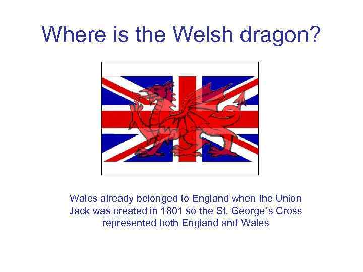 Where is the Welsh dragon? Wales already belonged to England when the Union Jack