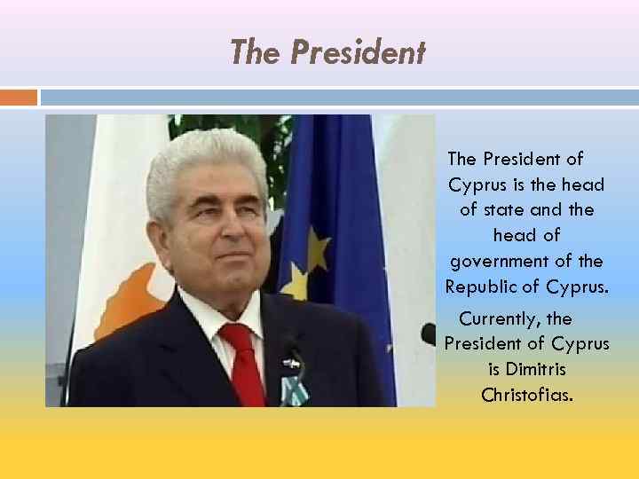 The President of Cyprus is the head of state and the head of government