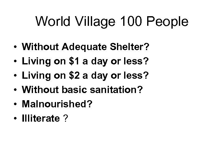 World Village 100 People • • • Without Adequate Shelter? Living on $1 a