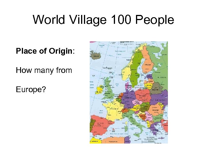 World Village 100 People Place of Origin: How many from Europe? 