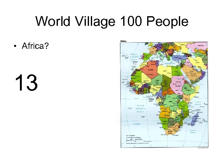 World Village 100 People • Africa? 13 