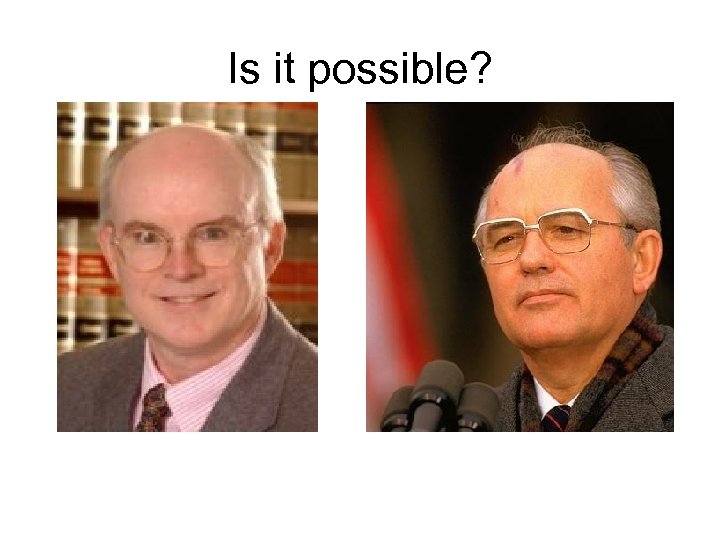 Is it possible? 
