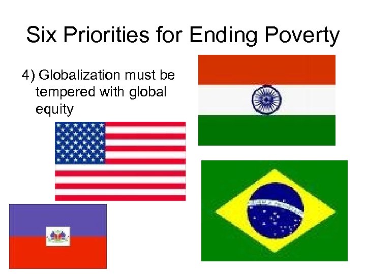 Six Priorities for Ending Poverty 4) Globalization must be tempered with global equity 