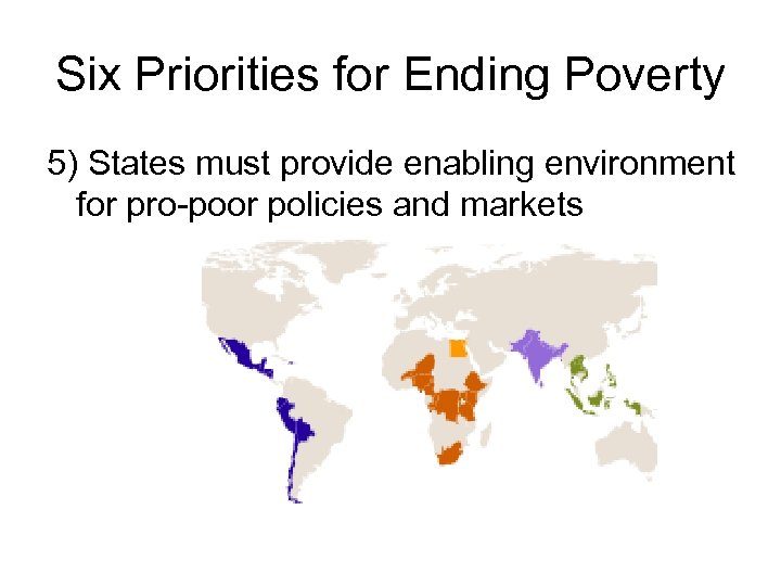 Six Priorities for Ending Poverty 5) States must provide enabling environment for pro-poor policies